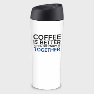 Tazza termica Happy Coffe is Better when We Enjoy it Together 40 cl AMBITION